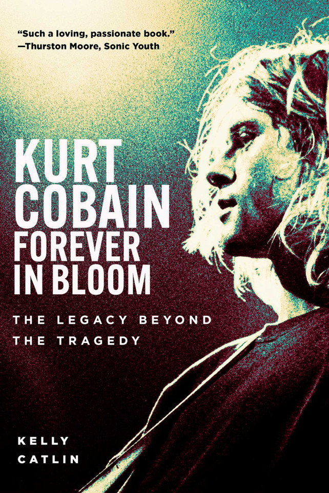 Kurt Cobain: Forever in Bloom: The Legacy Beyond the Tragedy book cover by Kelly Catlin