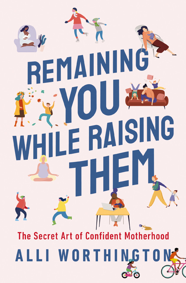 Remaining You While Raising Them: The Secret Art of Confident Motherhood book cover by Alli Worthington