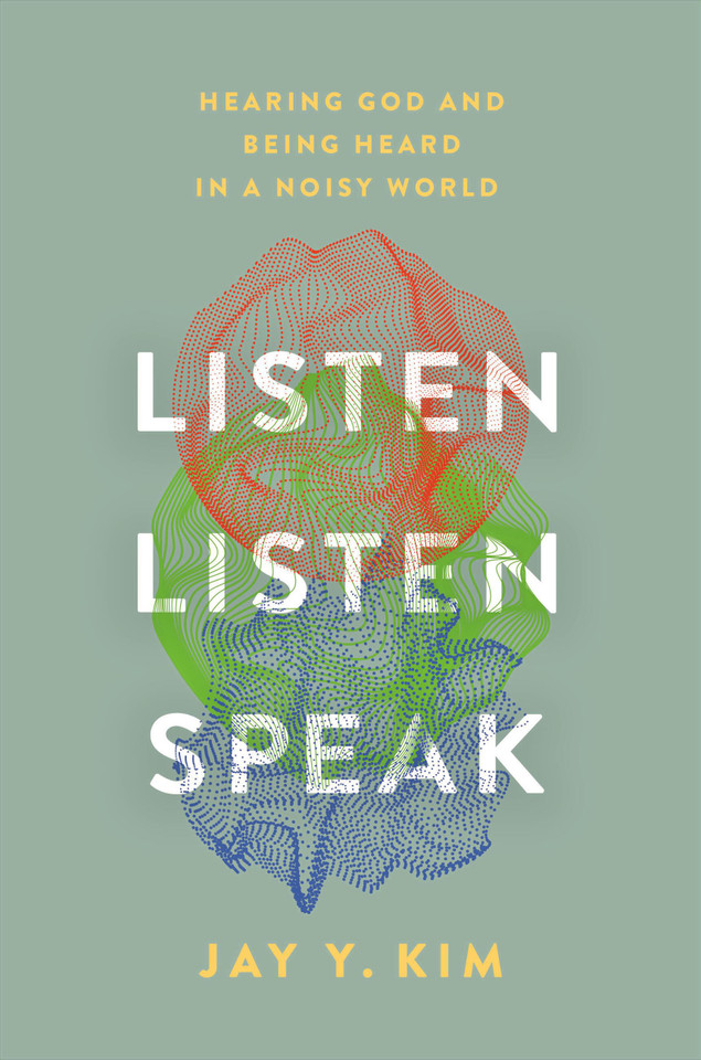 Listen, Listen, Speak: Hearing God and Being Heard in a Noisy World book cover by Jay Y. Kim