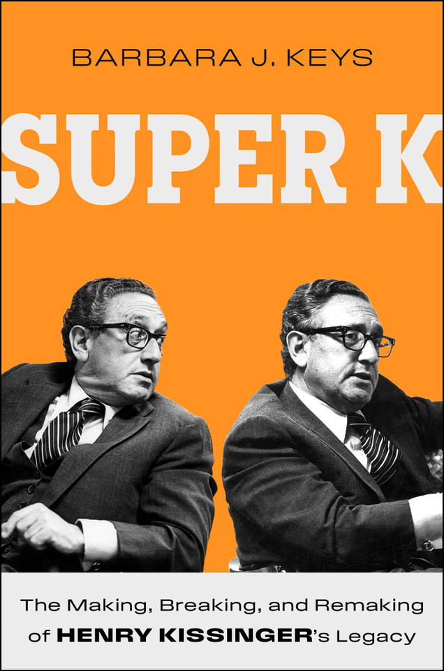 Super K: The Making, Breaking, and Remaking of Henry Kissinger's Legacy book cover by Barbara J Keys