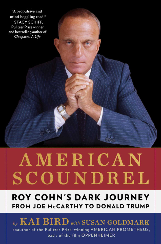 American Scoundrel: Roy Cohn's Dark Journey from Joe McCarthy to Donald Trump book cover by Kai Bird, Susan Goldmark
