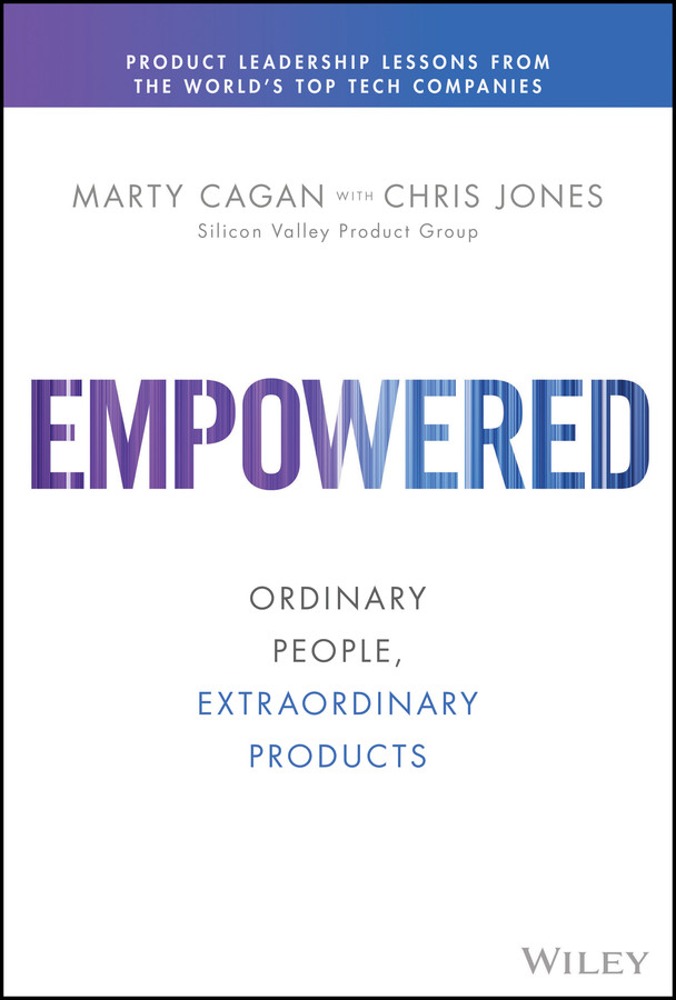 Empowered: Ordinary People, Extraordinary Products (Silicon Valley Product Group) book cover by Marty Cagan