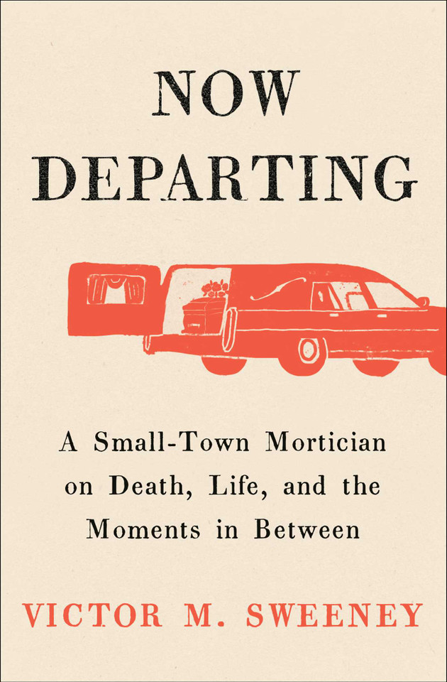 Now Departing: A Small-Town Mortician on Death, Life, and the Moments in Between book cover by Victor M. Sweeney
