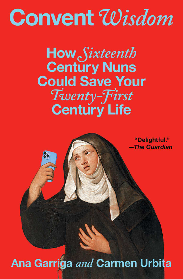 Convent Wisdom: How Sixteenth-Century Nuns Could Save Your Twenty-First-Century Life book cover by Ana Garriga, Carmen Urbita