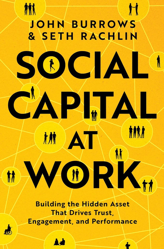 Social Capital at Work: Building the Hidden Asset That Drives Trust, Engagement, and Performance book cover by John Burrows, Seth Rachlin