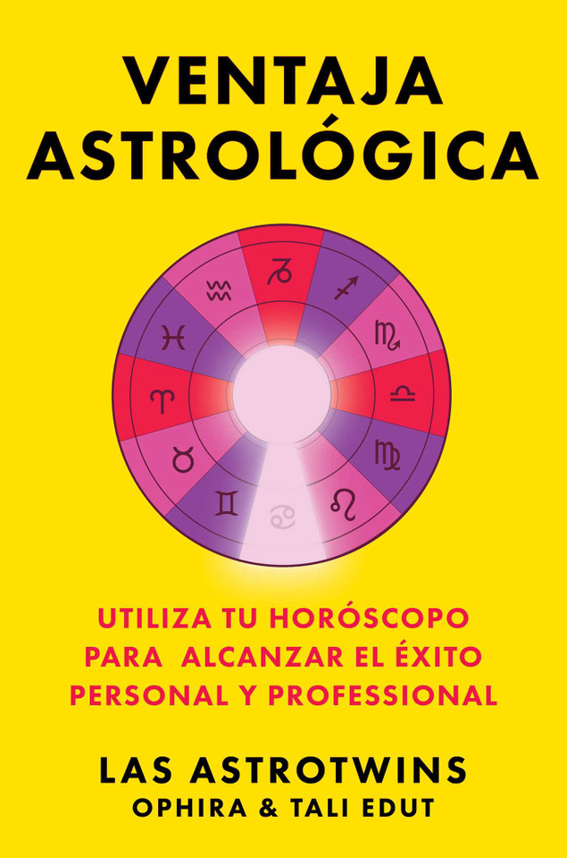 Ventaja astrológica, Spanish-language edition of The Astrology Advantage: Utiliza tu horóscopo para alcanzar el éxito personal y professional book cover by Ophira Edut, Tali Edut
