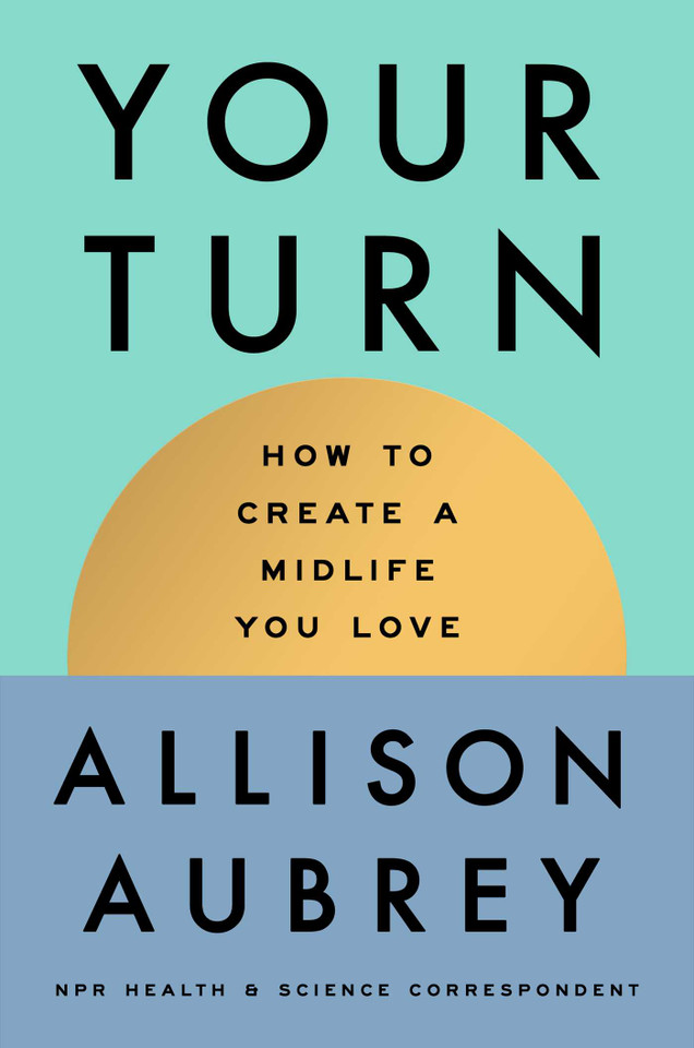 Your Turn: How to Create a Midlife You Love book cover by Allison Aubrey