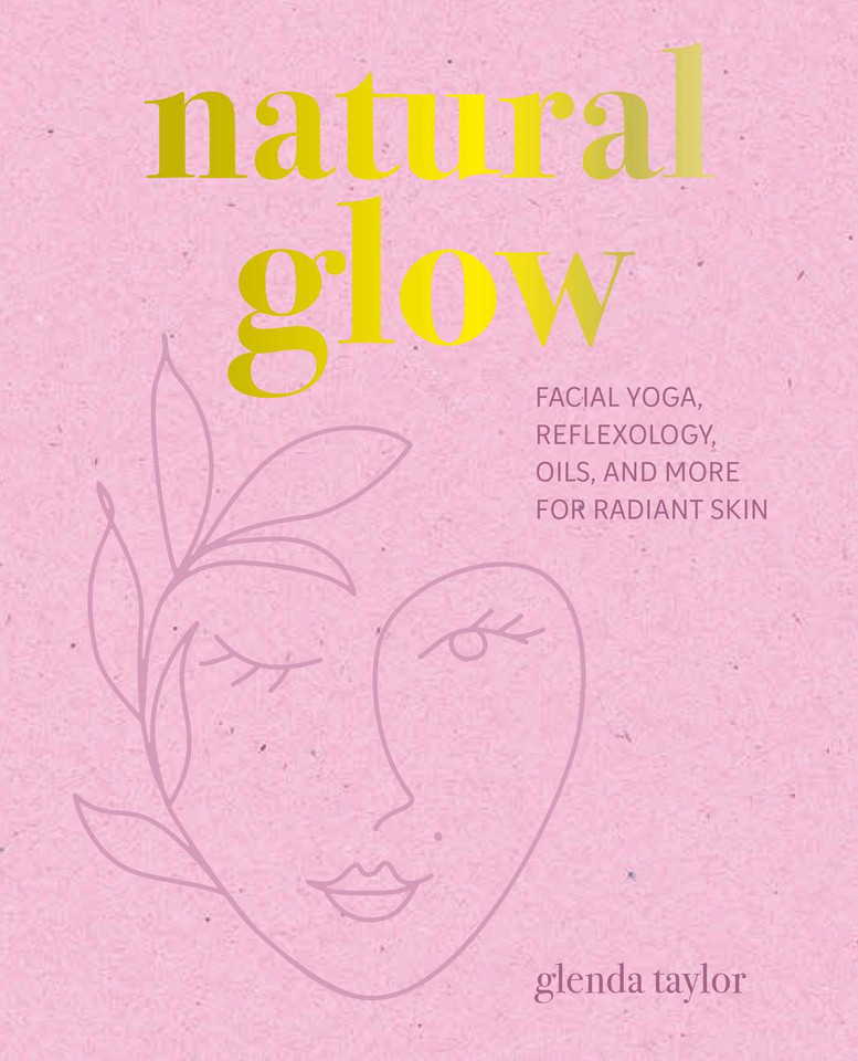 Natural Glow: Facial yoga, reflexology, oils, and more for radiant skin book cover by Glenda Taylor