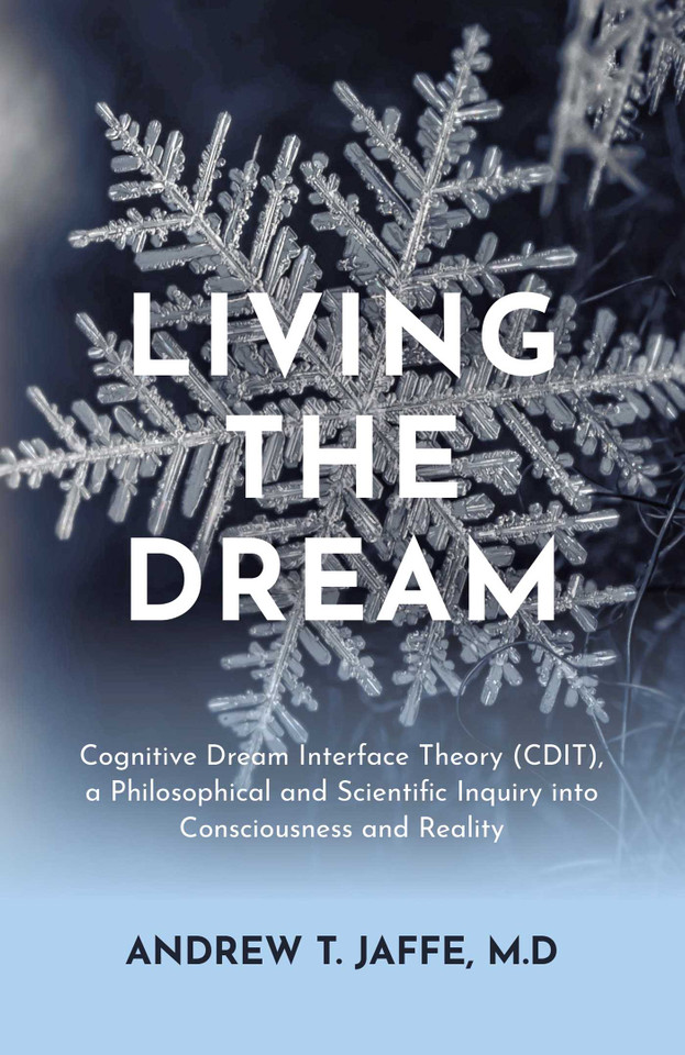 Living the Dream: Cognitive Dream Interface Theory (CDIT), a Philosophical and Scientific Inquiry into Consciousness and Reality book cover by Andrew Jaffe, M.D.