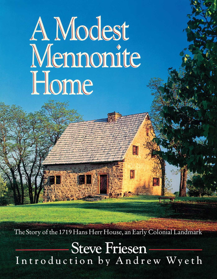 A Modest Mennonite Home: The Story of the 1719 Hans Herr House, an Early Colonial Landmark book cover by Steve Friesen