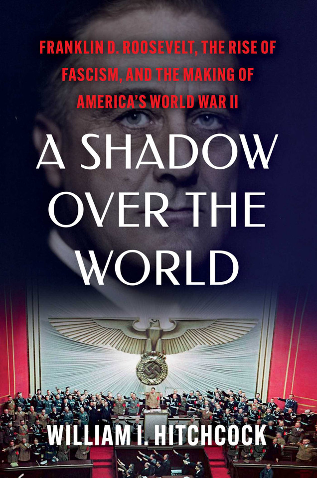 A Shadow Over the World: Franklin D. Roosevelt, the Rise of Fascism, and the Making of America's World War II book cover by William I Hitchcock