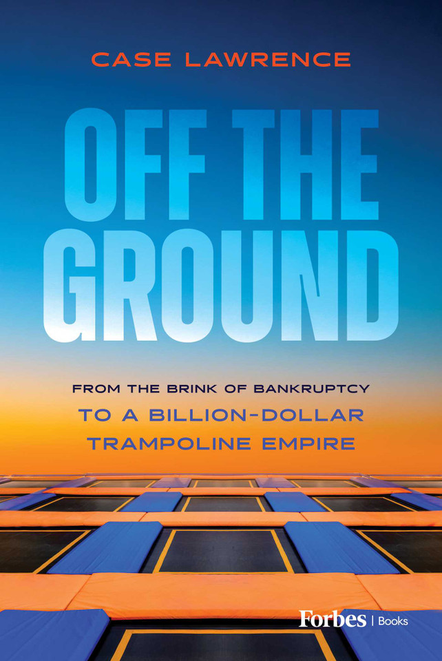 Off the Ground: From the Brink of Bankruptcy to a Billion-Dollar Trampoline Empire book cover by Case Lawrence