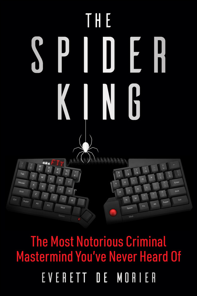 The Spider King: The Most Notorious Criminal Mastermind You've Never Heard Of book cover by Everett De Morier