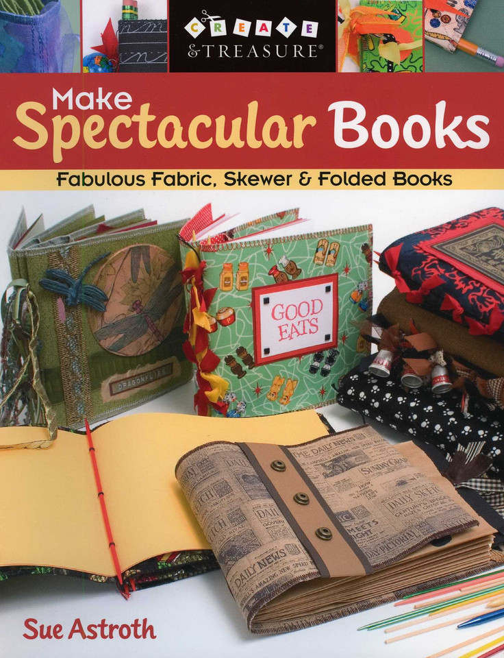 Make Spectacular Books: Fabulous Fabric, Skewer & Folded Books book cover by Sue Astroth