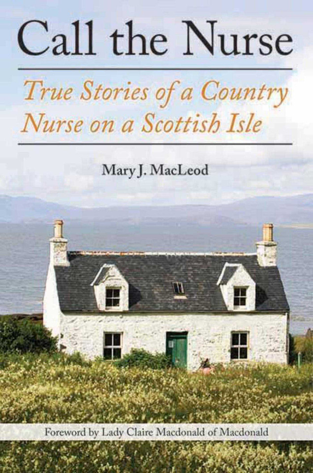 Call the Nurse: True Stories of a Country Nurse on a Scottish Isle (The Country Nurse Series, Book One) (The Country Nurse) book cover by Mary J. MacLeod