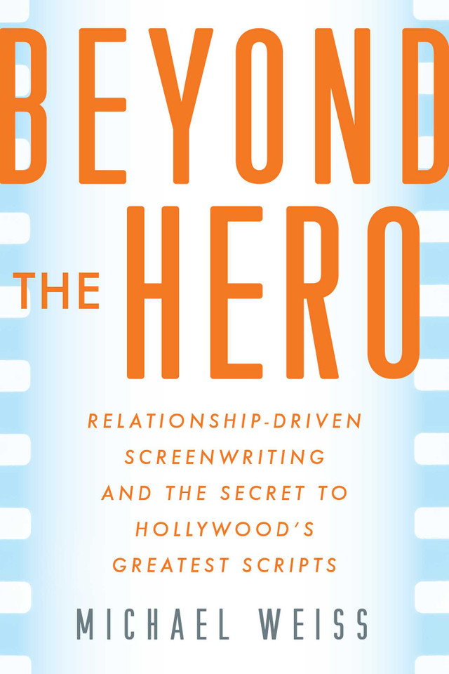 Beyond the Hero: Relationship-Driven Screenwriting and the Secret to Hollywood's Greatest Scripts book cover by Michael Weiss