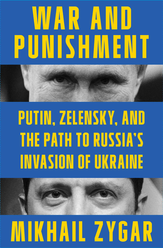War and Punishment: Putin, Zelensky, and the Path to Russia's Invasion of Ukraine book cover by Mikhail Zygar