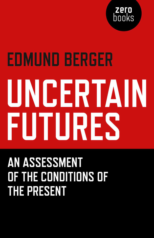 Uncertain Futures: An Assessment Of The Conditions Of The Present book cover by Edmund Berger