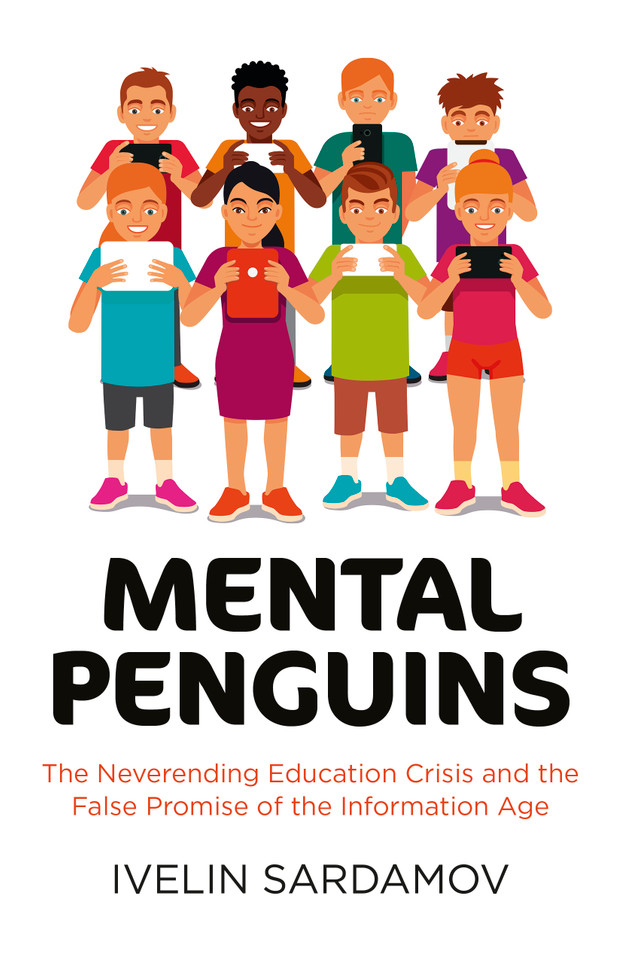 Mental Penguins: The Neverending Education Crisis and the False Promise of the Information Age book cover by Ivelin Sardamov