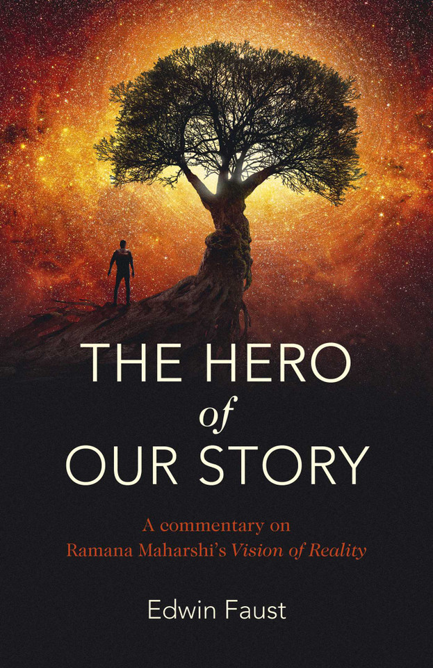 The Hero of Our Story: A Commentary on Ramana Maharshi's "Vision of Reality" book cover by Edwin Faust