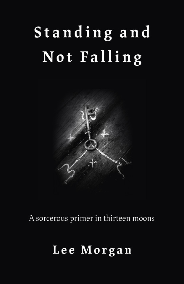 Standing and Not Falling: A Sorcerous Primer in Thirteen Moons book cover by Lee Morgan