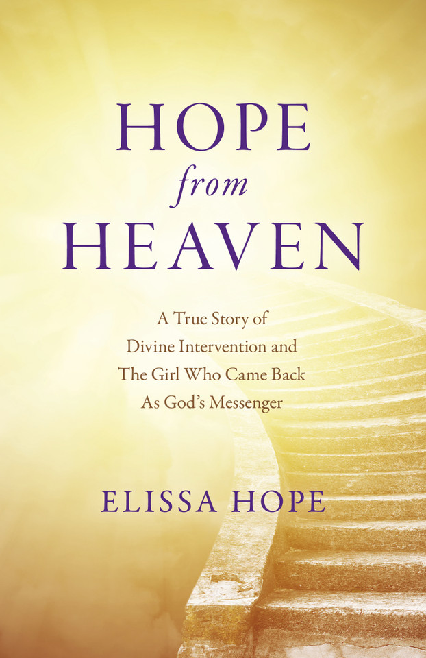 Hope From Heaven: A True Story Of Divine Intervention And The Girl Who Came Back As God's Messenger book cover by Elissa Hope