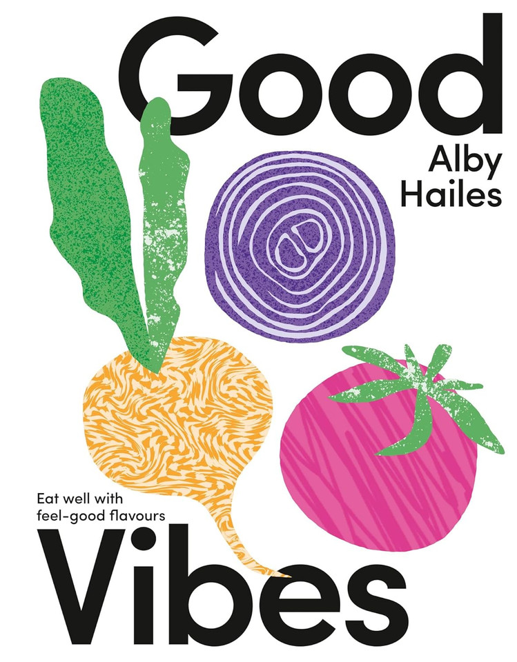 Good Vibes: Eat Well with Feel-Good Flavours Good Vibes: Eat Well with Feel-Good Flavours