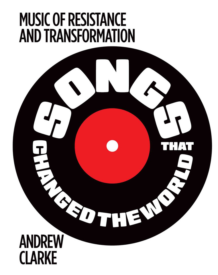 Songs that Changed the World: Music of resistance and transformation book cover by Andrew Clarke