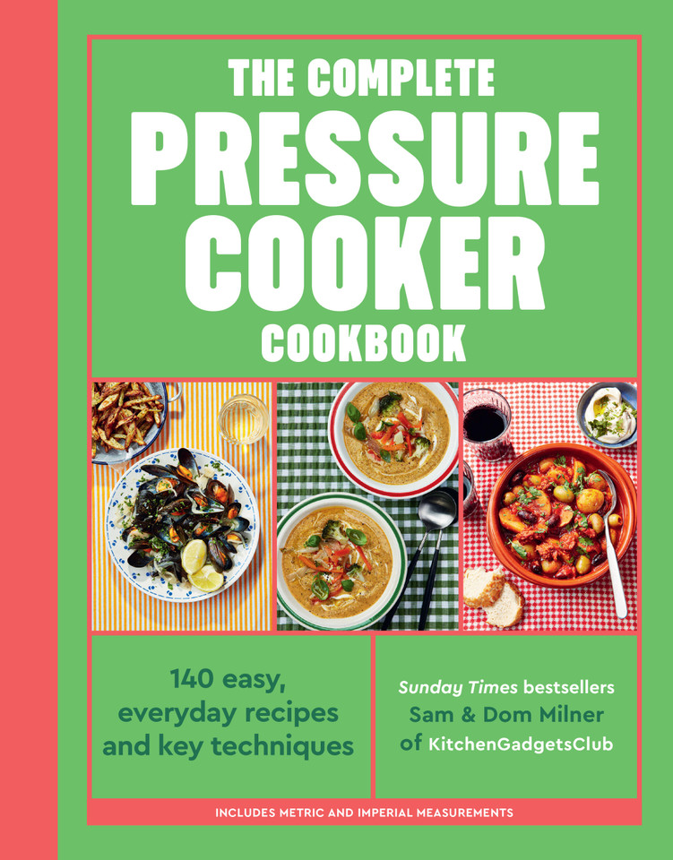 The Complete Pressure Cooker Cookbook: 120 satisfying, super-easy recipes book cover by Sam Milner, Dom Milner