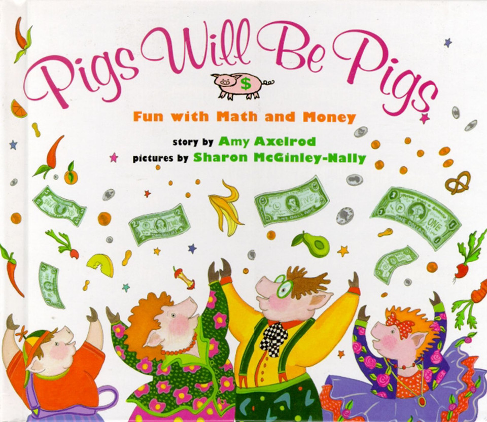 Pigs Will Be Pigs: Fun with Math and Money book cover by Amy Axelrod