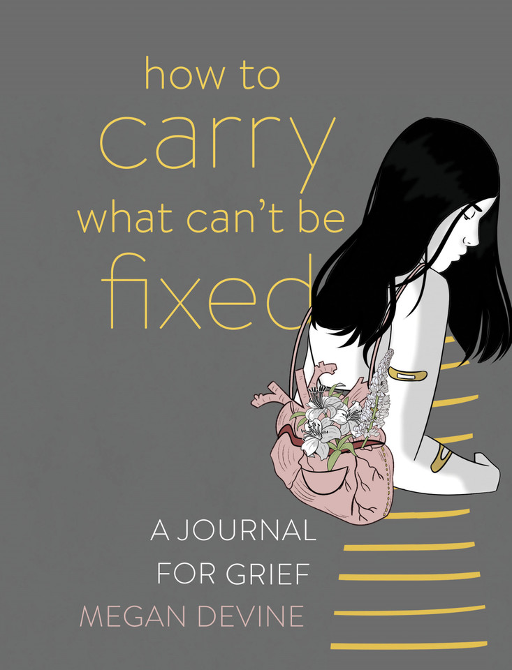 How to Carry What Can't Be Fixed: A Journal for Grief book cover by Megan Devine
