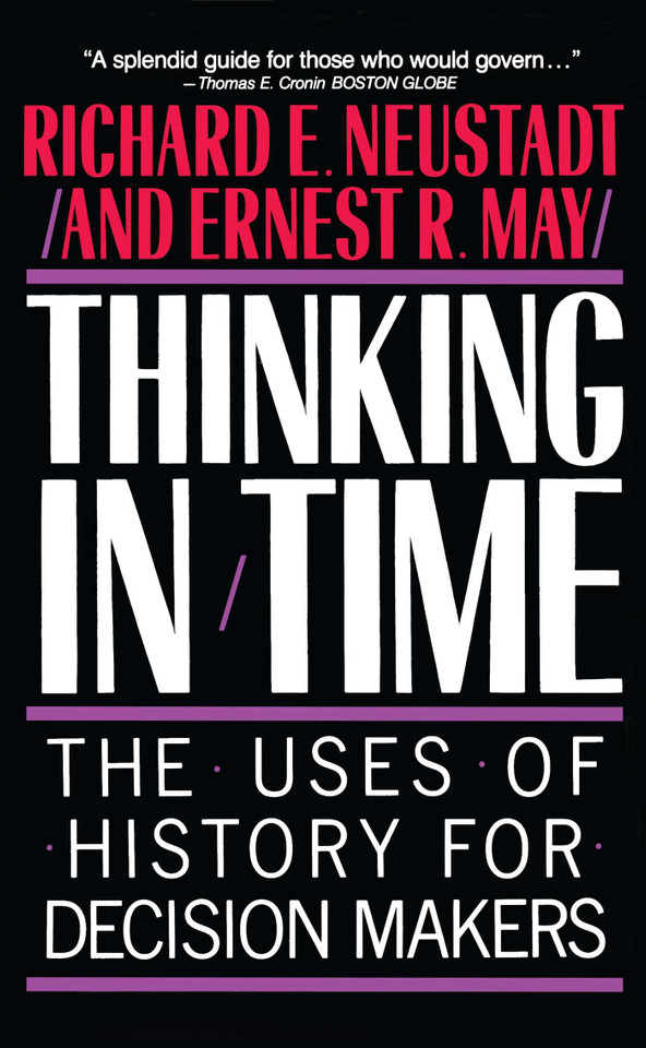 Thinking In Time: The Uses Of History For Decision Makers book cover by Richard E. Neustadt