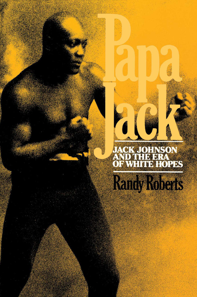 Papa Jack: Jack Johnson And The Era Of White Hopes book cover by Randy Roberts