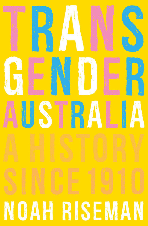 Transgender Australia: A History Since 1910 book cover by Noah Riseman