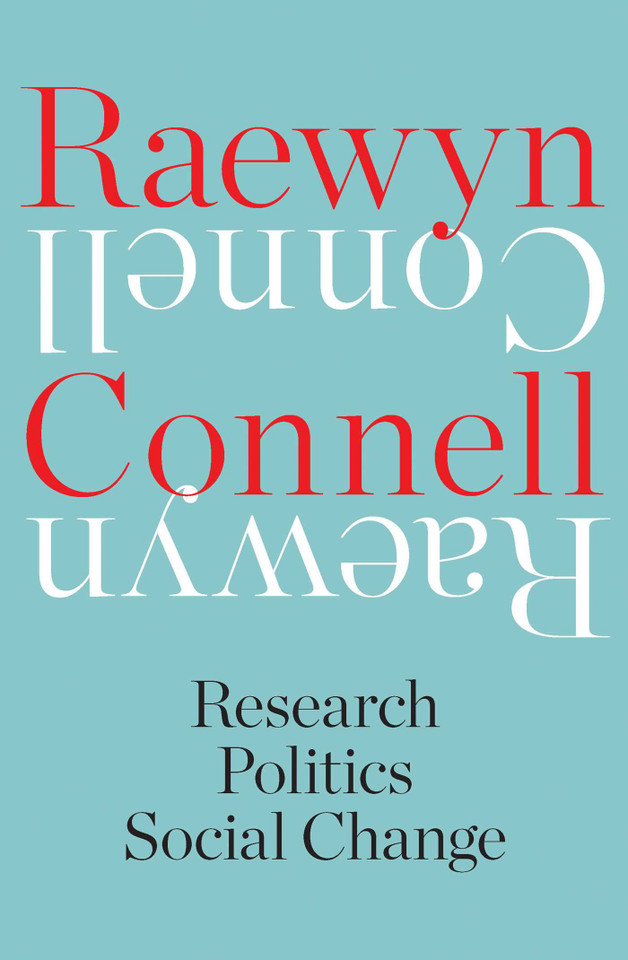 Raewyn Connell: Research, Politics, Social Change book cover by Raewyn Connell