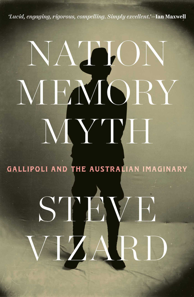 Nation, Memory, Myth: Gallipoli and the Australian Imaginary book cover by Steve Vizard