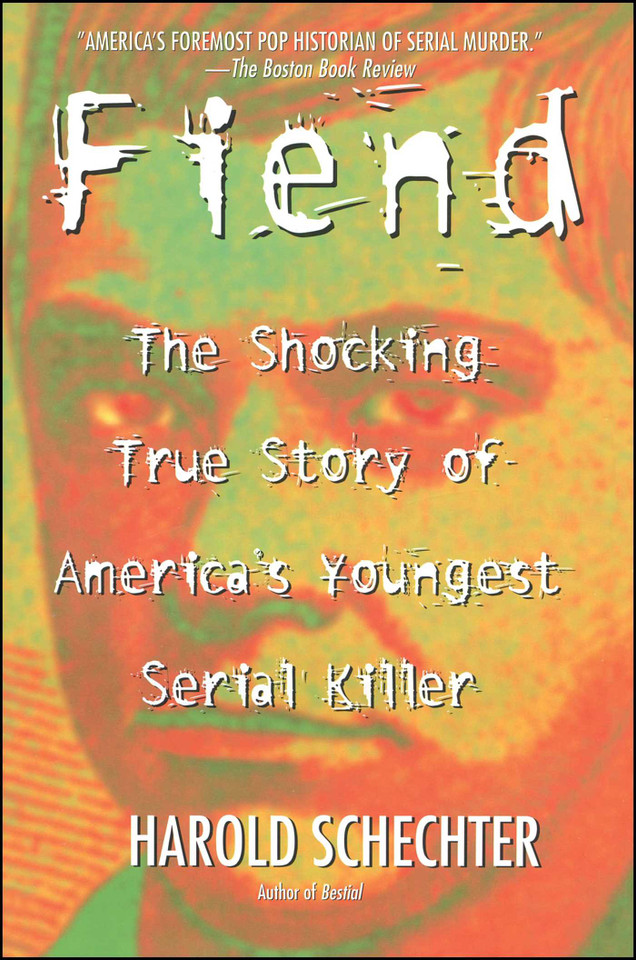 Fiend: The Shocking True Story Of Americas Youngest Serial Killer book cover by Harold Schechter