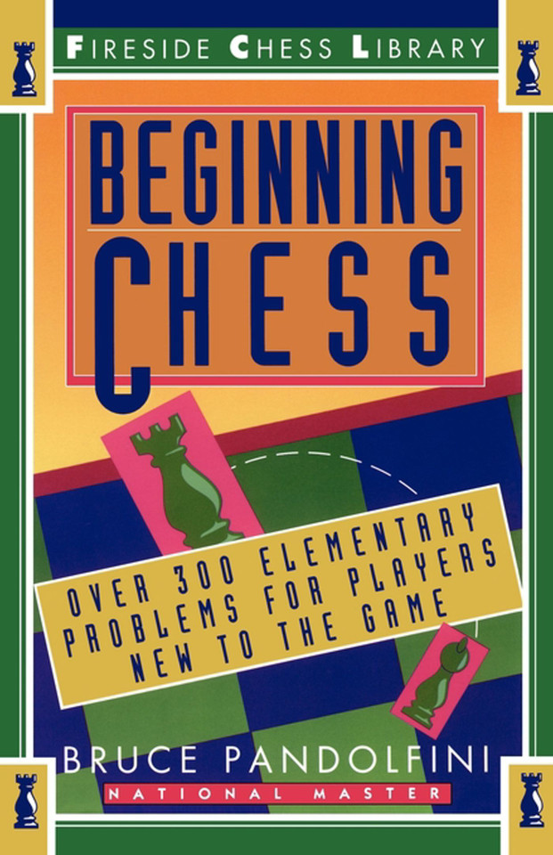 Beginning Chess: Over 300 Elementary Problems for Players New to the Game book cover by Bruce Pandolfini