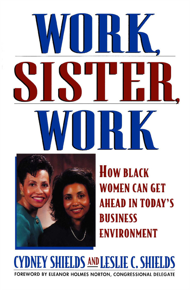 Work, Sister, Work: How Black Women Can Get Ahead in Today's Business Environment book cover by Cydney Shields