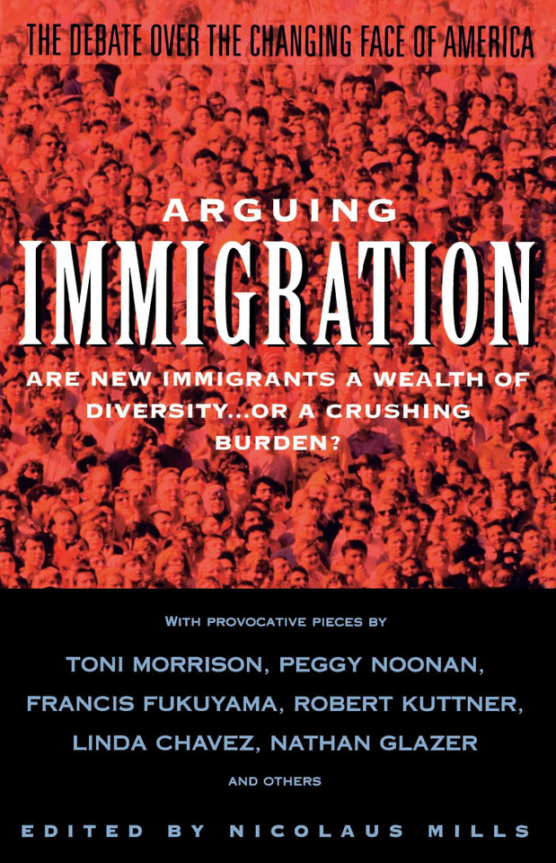 Arguing Immigration: The Controversy and Crisis Over the Future of Immigration in America book cover by Nicolaus Mills