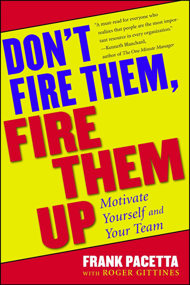Don't Fire Them, Fire Them Up: Motivate Yourself and Your Team book cover by Frank Pacetta