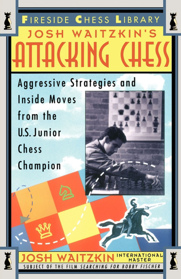 Attacking Chess: Aggressive Strategies and Inside Moves from the U.S. Junior Chess Champion book cover by Josh Waitzkin