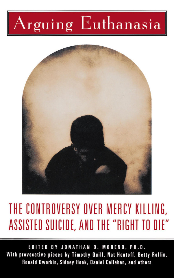 Arguing Euthanasia: The Controversy Over Mercy Killing, Assisted Suicide, And The "Right To Die" book cover by Jonathan Moreno