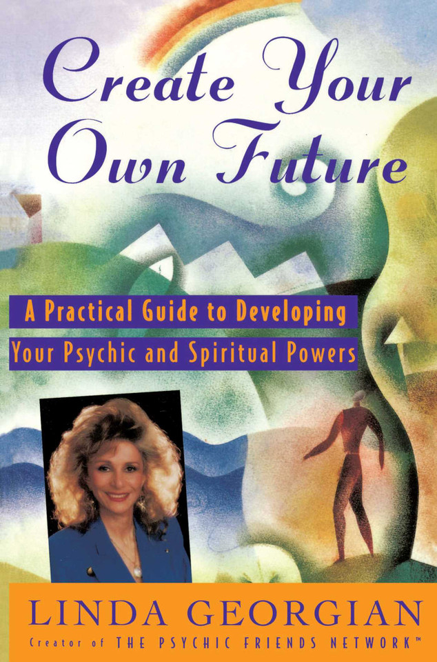 Create Your Own Future: A Practical Guide to Developing Your Psychic and Spiritual Powers book cover by Linda Georgian