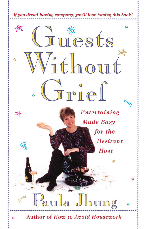 Guests Without Grief: Entertaining Made Easy for the Hesitant Host book cover by Paula Jhung