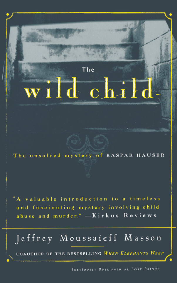 The Wild Child: The Unsolved Mystery of Kaspar Hauser book cover by Jeffrey Moussaieff Masson