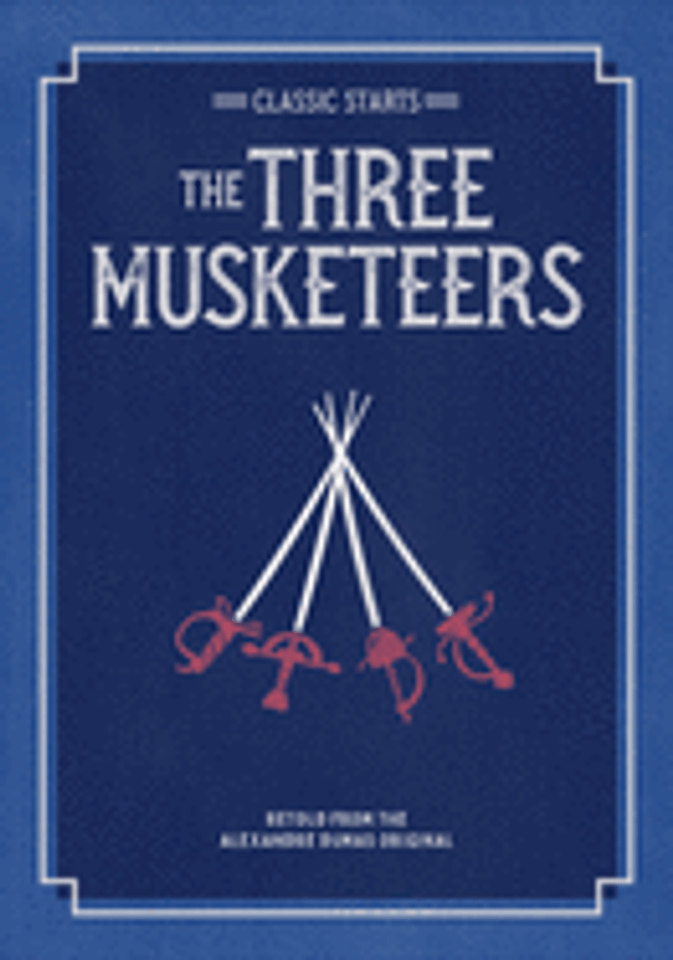 Classic Starts(r) the Three Musketeers (Classic Starts(r)) Classic Starts(r) the Three Musketeers (Classic Starts(r))