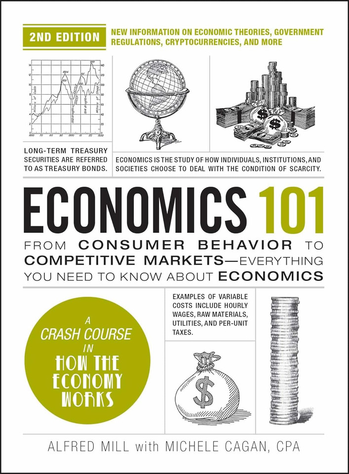 Economics 101, 2nd Edition: From Consumer Behavior to Competitive Markets--Everything You Need to Know about Economics