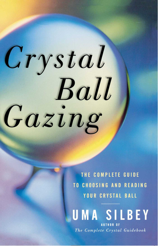 Crystal Ball Gazing: The Complete Guide to Choosing and Reading Your Crystal Ball book cover by Uma Silbey