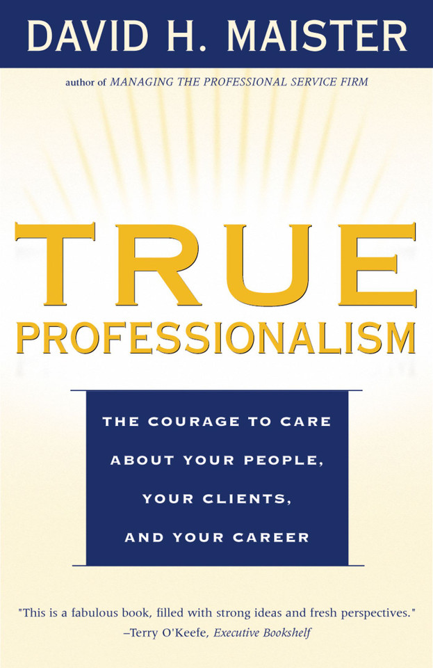 True Professionalism: The Courage to Care About Your People, Your Clients, and Your Career book cover by David H. Maister